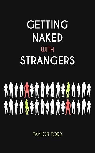 Getting Naked with Strangers by Taylor Todd